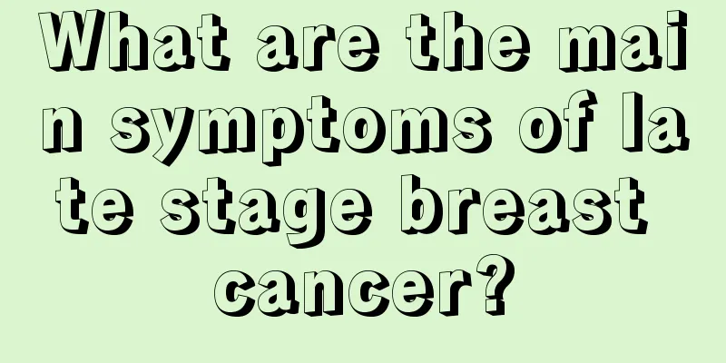 What are the main symptoms of late stage breast cancer?