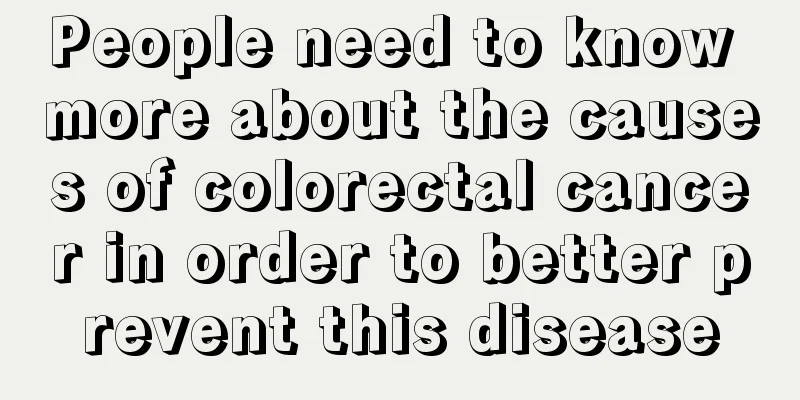 People need to know more about the causes of colorectal cancer in order to better prevent this disease