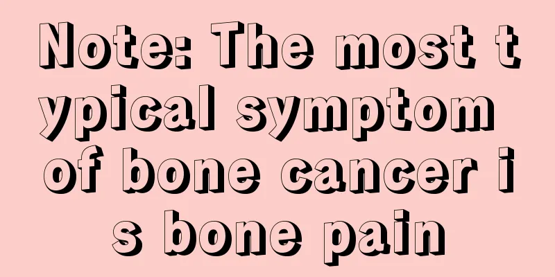 Note: The most typical symptom of bone cancer is bone pain