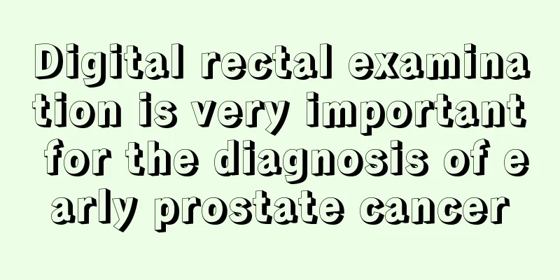 Digital rectal examination is very important for the diagnosis of early prostate cancer