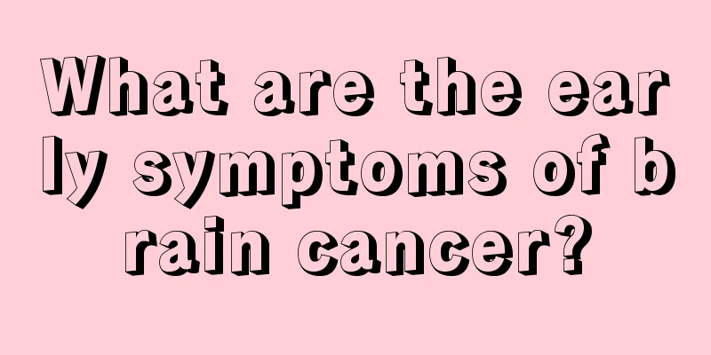 What are the early symptoms of brain cancer?