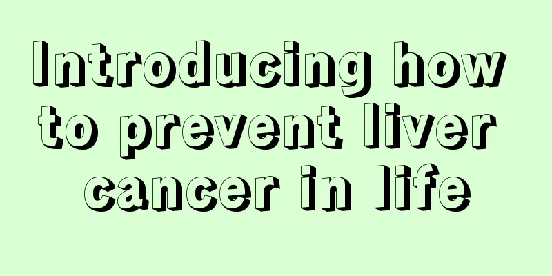 Introducing how to prevent liver cancer in life