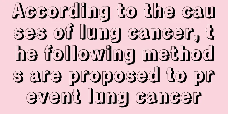 According to the causes of lung cancer, the following methods are proposed to prevent lung cancer