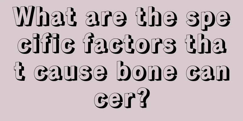 What are the specific factors that cause bone cancer?