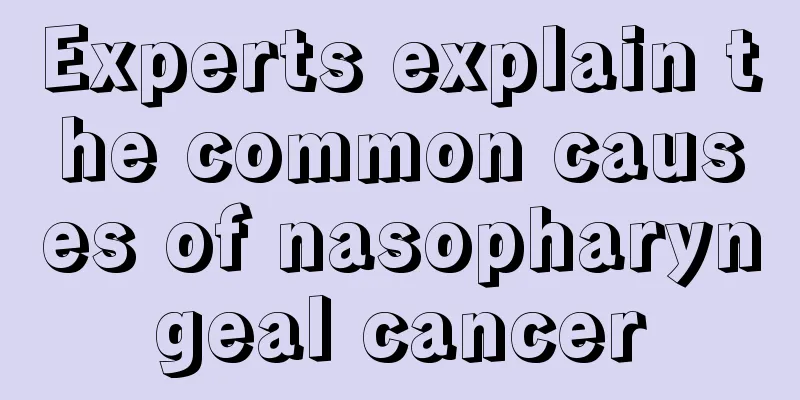 Experts explain the common causes of nasopharyngeal cancer
