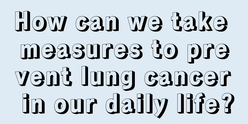 How can we take measures to prevent lung cancer in our daily life?