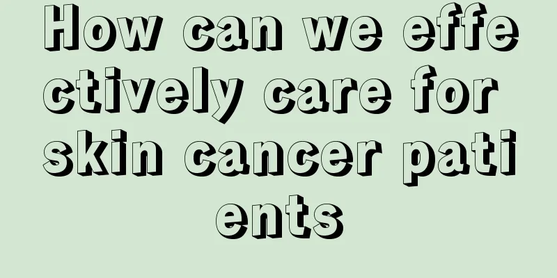 How can we effectively care for skin cancer patients