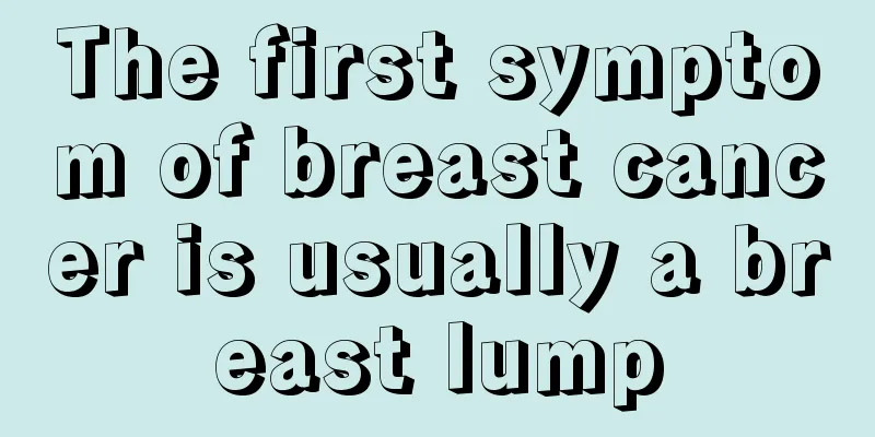The first symptom of breast cancer is usually a breast lump