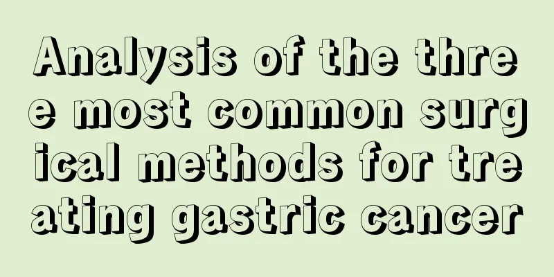Analysis of the three most common surgical methods for treating gastric cancer