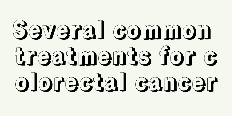 Several common treatments for colorectal cancer