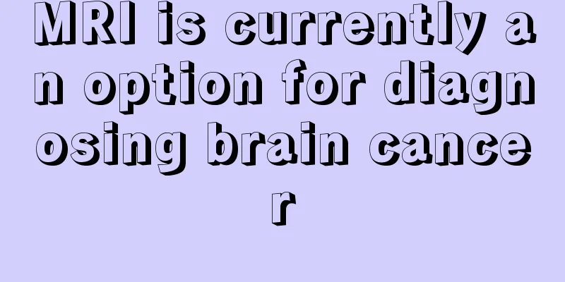 MRI is currently an option for diagnosing brain cancer