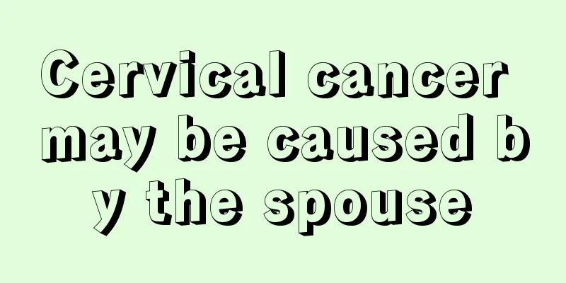Cervical cancer may be caused by the spouse