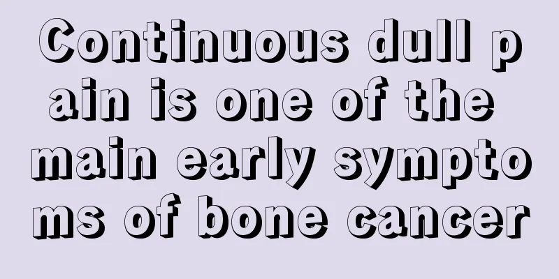 Continuous dull pain is one of the main early symptoms of bone cancer