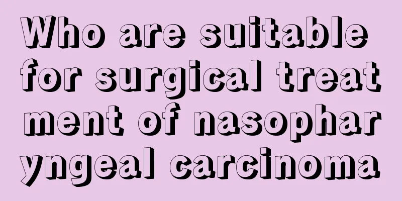 Who are suitable for surgical treatment of nasopharyngeal carcinoma
