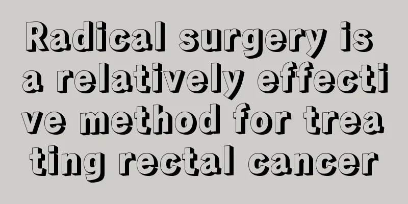Radical surgery is a relatively effective method for treating rectal cancer