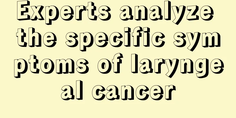 Experts analyze the specific symptoms of laryngeal cancer