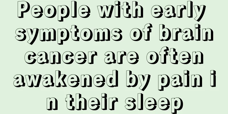 People with early symptoms of brain cancer are often awakened by pain in their sleep