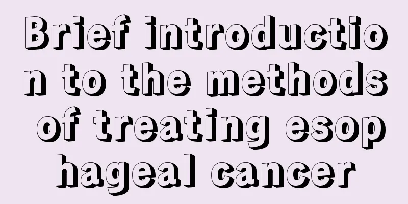 Brief introduction to the methods of treating esophageal cancer