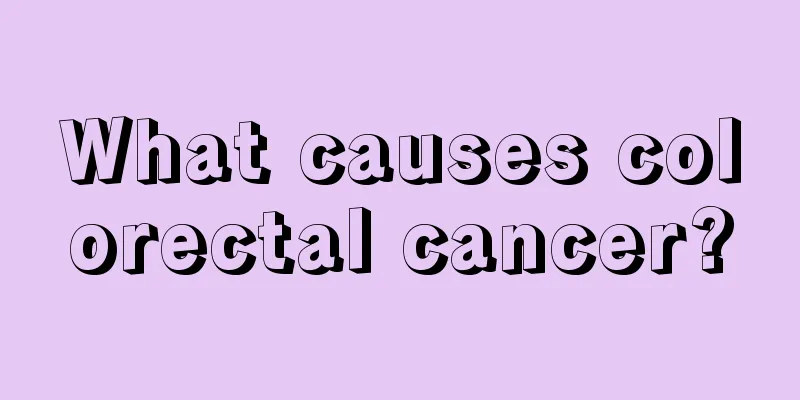 What causes colorectal cancer?