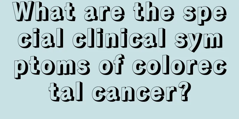 What are the special clinical symptoms of colorectal cancer?