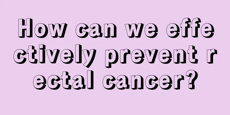 How can we effectively prevent rectal cancer?