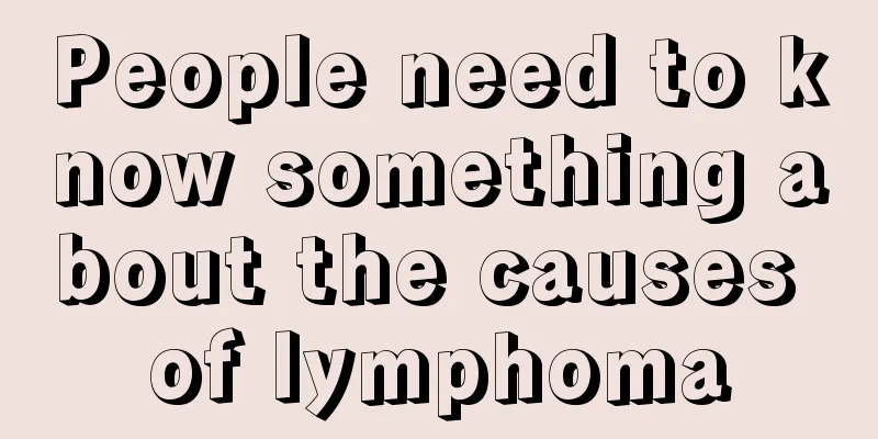 People need to know something about the causes of lymphoma
