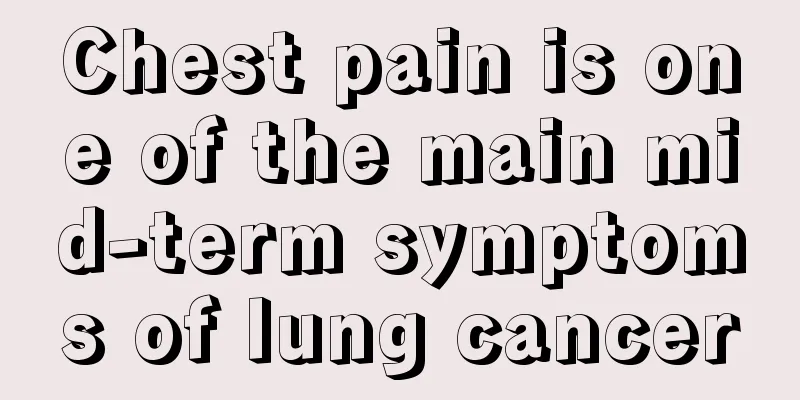 Chest pain is one of the main mid-term symptoms of lung cancer