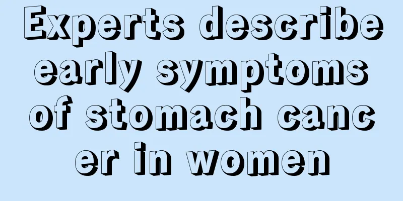 Experts describe early symptoms of stomach cancer in women