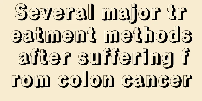 Several major treatment methods after suffering from colon cancer