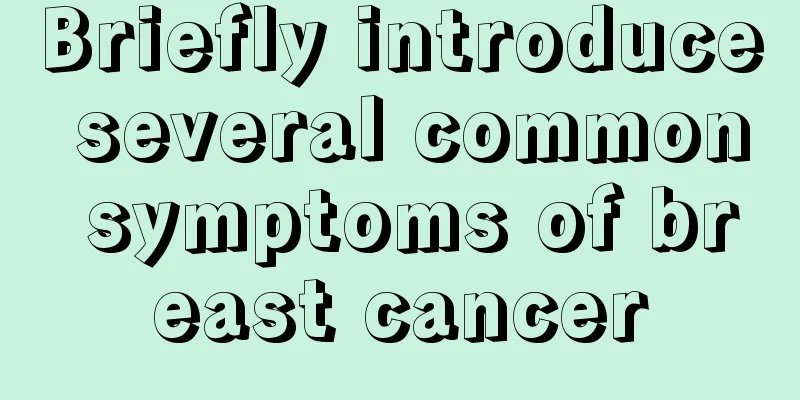 Briefly introduce several common symptoms of breast cancer