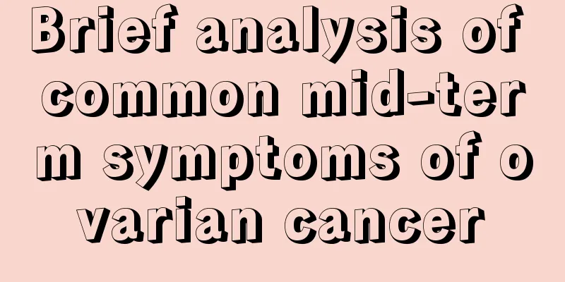 Brief analysis of common mid-term symptoms of ovarian cancer