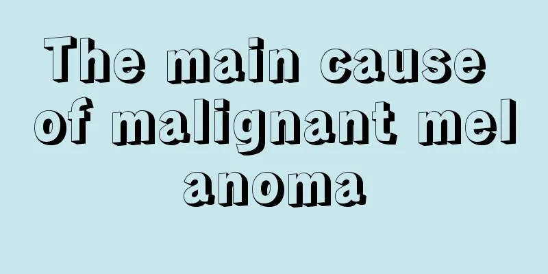 The main cause of malignant melanoma