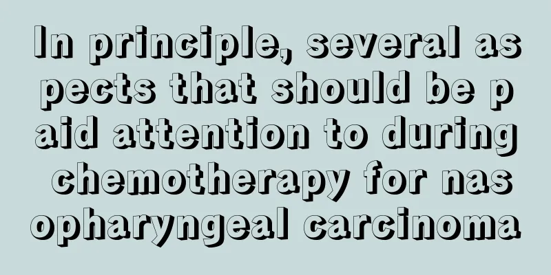 In principle, several aspects that should be paid attention to during chemotherapy for nasopharyngeal carcinoma
