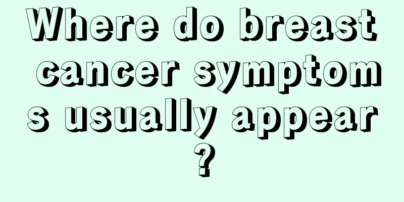 Where do breast cancer symptoms usually appear?