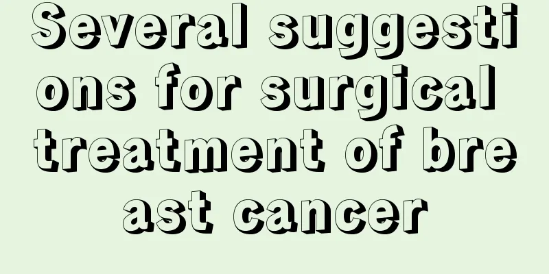 Several suggestions for surgical treatment of breast cancer
