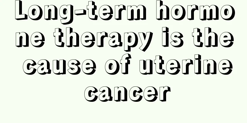 Long-term hormone therapy is the cause of uterine cancer