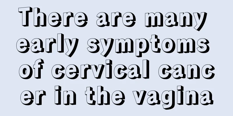 There are many early symptoms of cervical cancer in the vagina