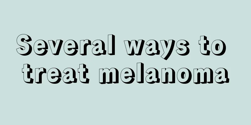 Several ways to treat melanoma