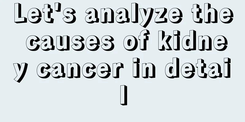 Let's analyze the causes of kidney cancer in detail