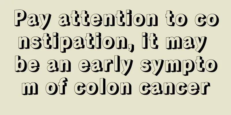 Pay attention to constipation, it may be an early symptom of colon cancer