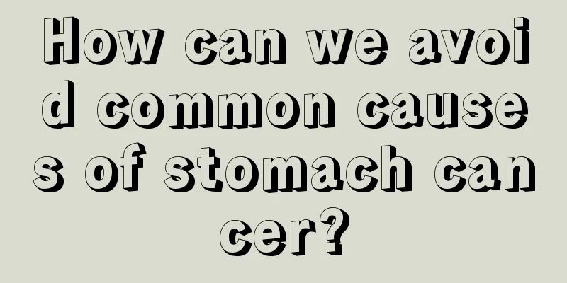 How can we avoid common causes of stomach cancer?