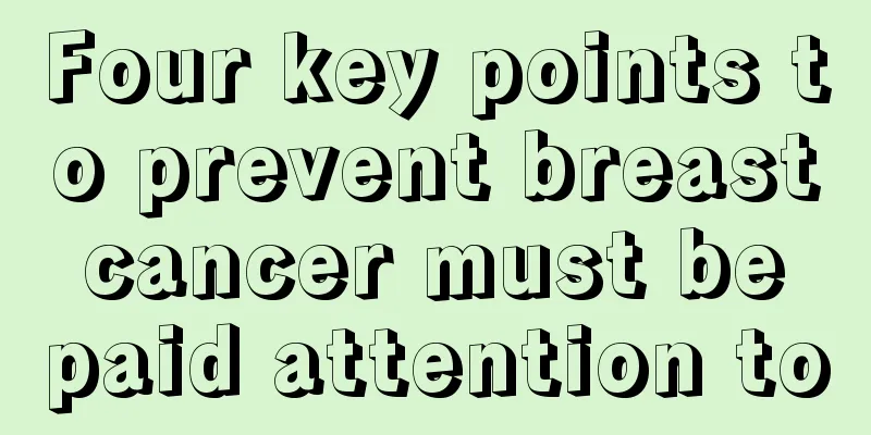 Four key points to prevent breast cancer must be paid attention to