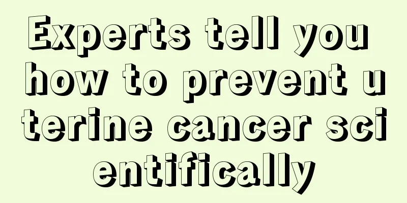 Experts tell you how to prevent uterine cancer scientifically
