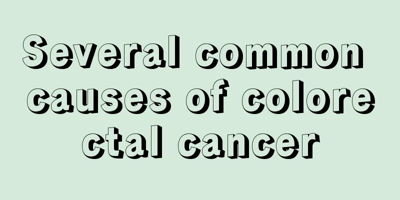 Several common causes of colorectal cancer