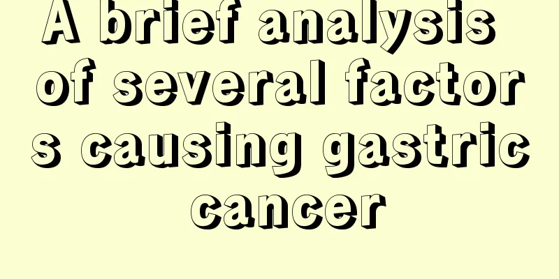 A brief analysis of several factors causing gastric cancer