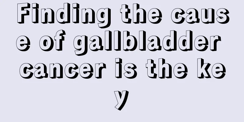 Finding the cause of gallbladder cancer is the key