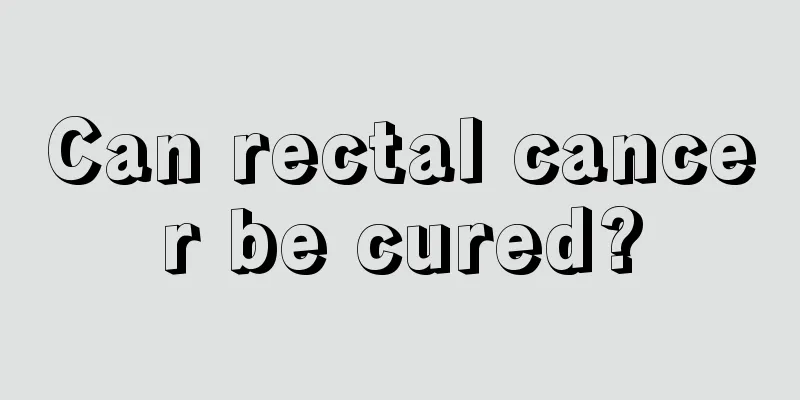 Can rectal cancer be cured?