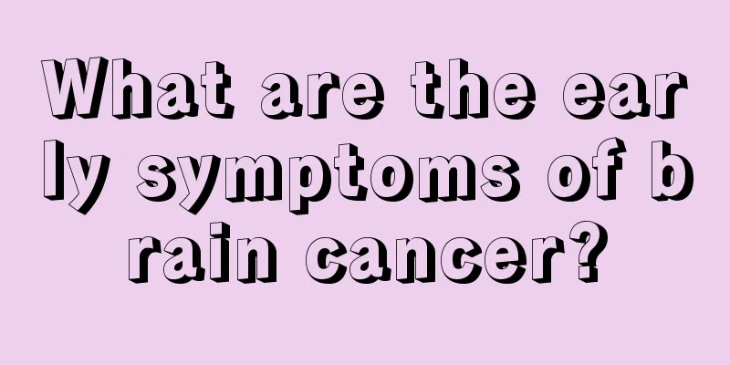 What are the early symptoms of brain cancer?