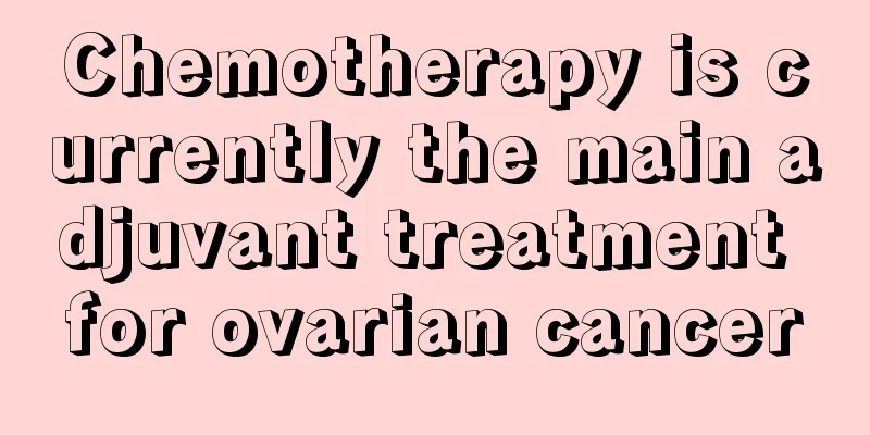 Chemotherapy is currently the main adjuvant treatment for ovarian cancer