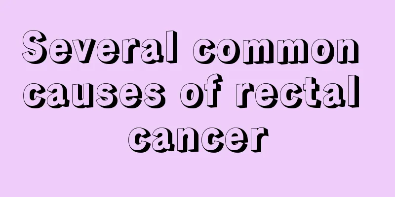 Several common causes of rectal cancer